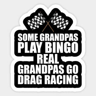 Some grandpas play bingo real grandpas go drag racing w Sticker